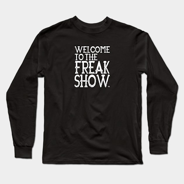 Welcome To The Freak Show Long Sleeve T-Shirt by GrafPunk
